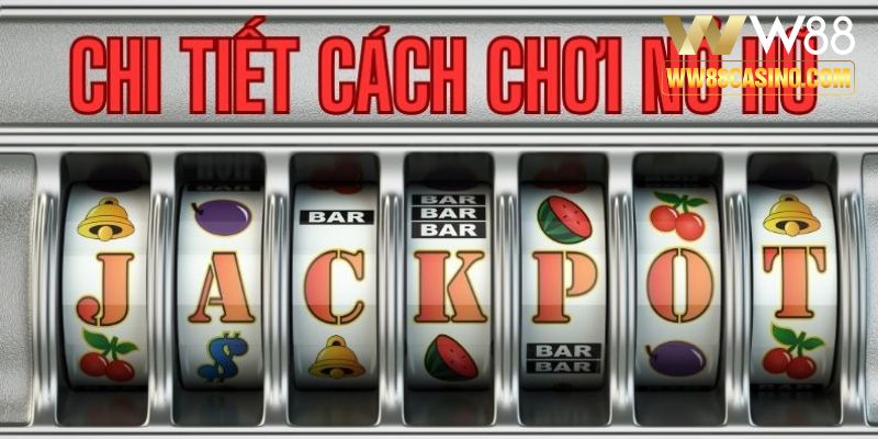 Cùng tìm hiểu cách chơi nổ hũ siêu dễ cùng W88 Cùng tìm hiểu cách chơi nổ hũ siêu dễ cùng W88