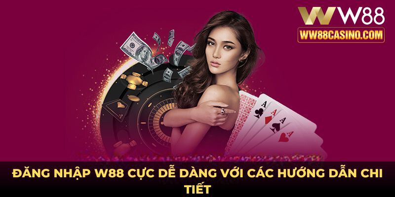Đăng nhập W88 cực dễ dàng với các hướng dẫn chi tiết Đăng nhập W88 cực dễ dàng với các hướng dẫn chi tiết
