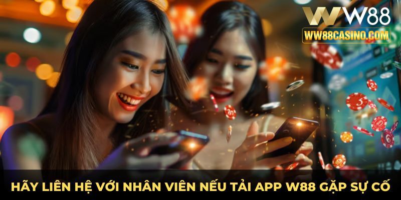 Hãy liên hệ với nhân viên nếu tải app w88 gặp sự cố Hãy liên hệ với nhân viên nếu tải app w88 gặp sự cố