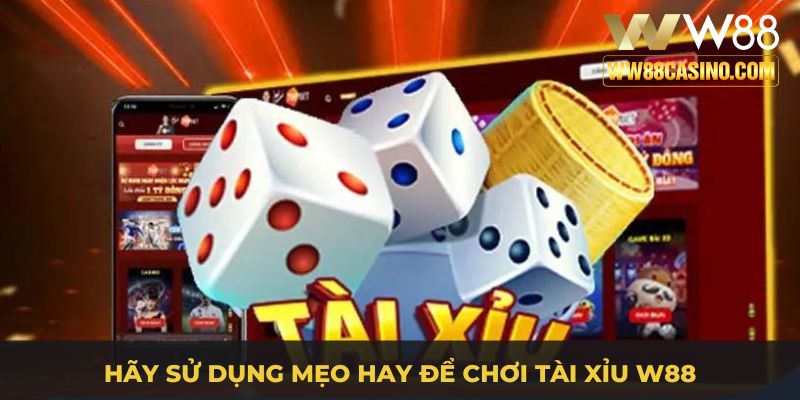 Hãy sử dụng mẹo hay để chơi tài xỉu W88 Hãy sử dụng mẹo hay để chơi tài xỉu W88