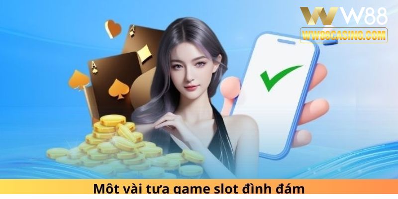 Một vài tựa game slot đình đám Một vài tựa game slot đình đám