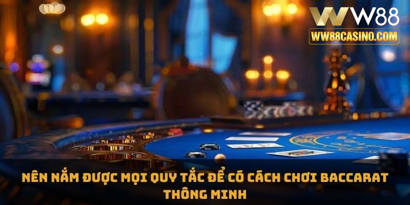 Nên nắm được mọi quy tắc để có cách chơi baccarat thông minh Nên nắm được mọi quy tắc để có cách chơi baccarat thông minh