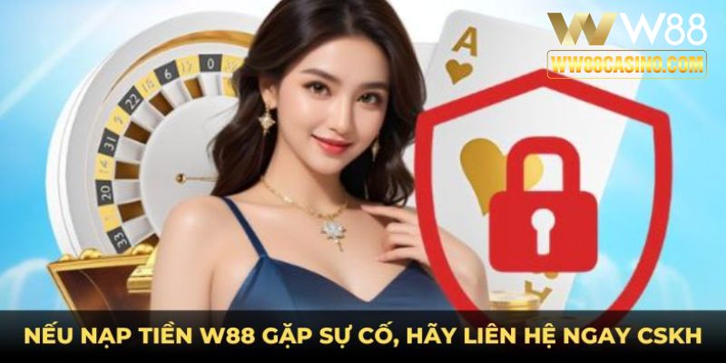 Nếu nạp tiền W88 gặp sự cố, hãy liên hệ ngay CSKH Nếu nạp tiền W88 gặp sự cố, hãy liên hệ ngay CSKH
