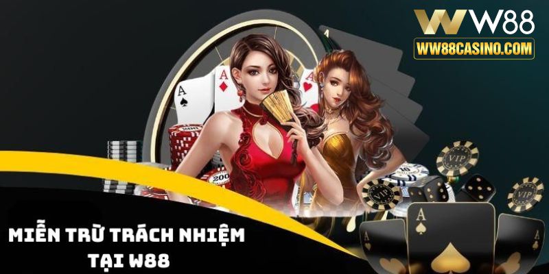 Tìm hiểu khái niệm miễn trừ trách nhiệm tại W88